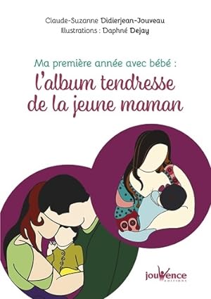 Ma première année avec bébé : L'album tendresse de la jeune maman - Claude-suzanne Didierjean-jou...