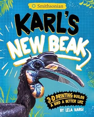 Imagen del vendedor de Karl's New Beak : 3-D Printing Builds a Bird a Better Life a la venta por GreatBookPrices