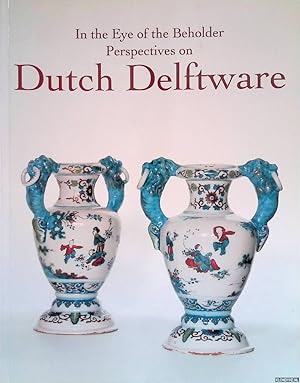 Bild des Verkufers fr In the Eye of the Beholder: Perspectives on Dutch Delftware zum Verkauf von Klondyke