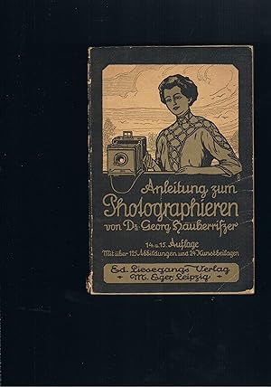 Seller image for Anleitung zum Photographieren mit ber 125 Abbildungen und 24 Kunstbeilagen for sale by manufactura