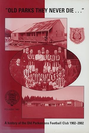 Bild des Verkufers fr OLD PARKS NEVER DIE." - A HISTORY OF THE OLD PARKONIANS FOOTBALL CLUB 1902-2002 zum Verkauf von Sportspages