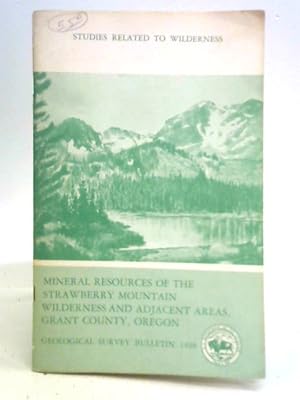 Bild des Verkufers fr Mineral Resources of the Strawberry Mountain Wilderness and Adjacent Areas, Grant County, Oregon: an Evaluation of the Mineral Potential of the Area zum Verkauf von World of Rare Books