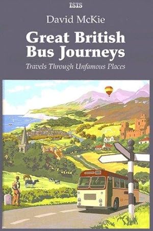 Seller image for Great British Bus Journeys: Travels Through Unfamous Places for sale by WeBuyBooks