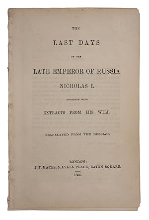 The Last Days of The Late Emperor of Russia Nicholas I. Together With Extracts From His Will. Tra...