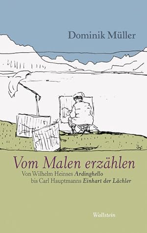 Seller image for Vom Malen Erzhlen. Von Wilhelm Heinses "Ardinghello" bis Carl Hauptmanns "Einhart der Lchler". for sale by A43 Kulturgut