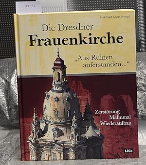 Die Dresdner Frauenkirche - "Aus Ruinen auferstanden." Zerstörung - Mahnmal - Wiederaufbau