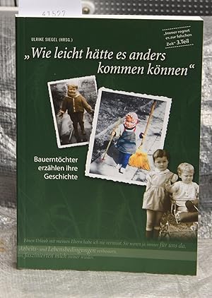 "Wie leicht hätte es anders kommen können" - Bauerntöchter erzählen ihre Geschichte (= Immer regn...