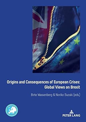 Bild des Verkufers fr Origins and consequences of European crises : global views on Brexit. Birte Wassenberg & Noriko Suzuki (eds.) / Border studies - Borders and European Integration ; Vol. 2 zum Verkauf von Fundus-Online GbR Borkert Schwarz Zerfa