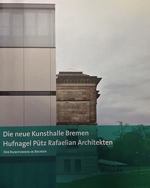 Seller image for Die neue Kunsthalle Bremen : Hufnagel - Ptz - Rafaelian - Architekten. Kunstverein in Bremen. Hrsg. von Karl Hufnagel und Andreas Kreul for sale by Antiquariat J. Hnteler