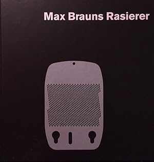 Max Brauns Rasierer. Die Geschichte einer erfolgreichen Erfindung mitgeschrieben von Artur Braun.