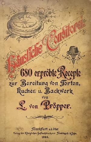 Imagen del vendedor de Husliche Conditorei. 680 erprobte Recepte zur Bereitung von Torten, Kuchen und Backwerk. a la venta por Antiquariat J. Hnteler