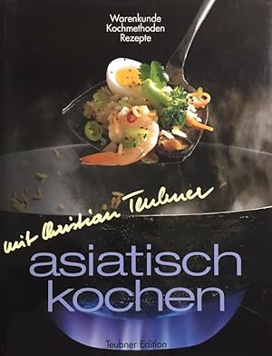 Bild des Verkufers fr Asiatisch kochen. Warenkunde, Kochmethoden und Rezepte. Unter Mitarb. von Jorg Behrend Teubner-Edition zum Verkauf von Antiquariat J. Hnteler