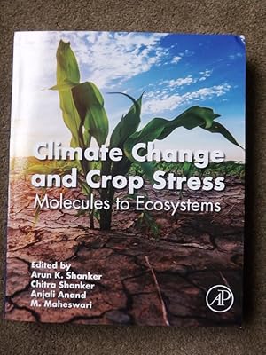 Climate Change and Crop Stress: Molecules to Ecosystems