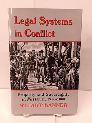 Image du vendeur pour Legal Systems in Conflict: Property and Sovereignty in Missouri, 1750-1860 mis en vente par Chamblin Bookmine