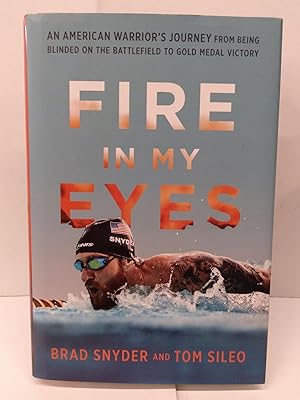 Imagen del vendedor de Fire in My Eyes: An American Warrior's Journey from Being Blinded on the Battlefield to Gold Medal Victory a la venta por Chamblin Bookmine
