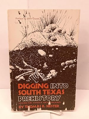Imagen del vendedor de Digging into South Texas Prehistory: A Guide for Amateur Archaeologists a la venta por Chamblin Bookmine
