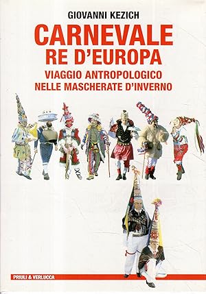 Carnevale re d'Europa : viaggio antropologico nelle mascherate d'inverno : diavolerî, giri di que...