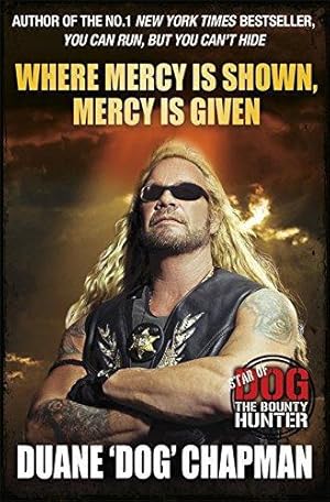 Bild des Verkufers fr Where Mercy is Shown, Mercy is Given: Star of Dog the Bounty Hunter zum Verkauf von WeBuyBooks