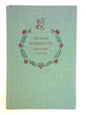 Seller image for George Washington, Frontier Colonel for sale by World of Rare Books