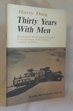 Thirty Years With Men. Recollections of the Pioneering Years of Transportation in the Deserts of ...