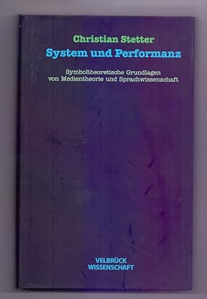 System und Performanz: Symboltheoretische Grundlagen von Medientheorie und Sprachwissenschaft