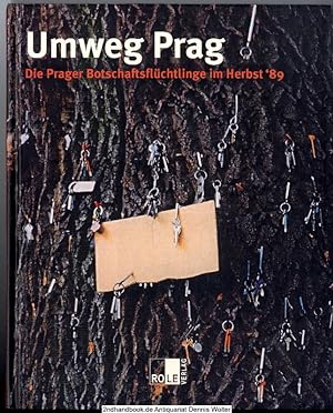 Umweg Prag : die Prager Botschaftsflüchtlinge im Herbst '89 ; [anlässlich der Ausstellung Umweg P...