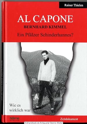 Al Capone : Bernhard Kimmel - ein Pfälzer Schinderhannes? : [wie es wirklich war]
