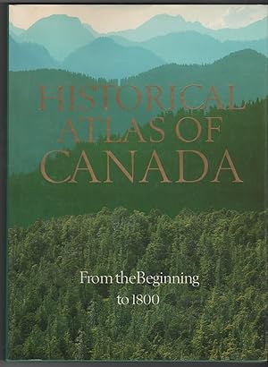 Historical Atlas of Canada Vol I: From the Beginning to 1800