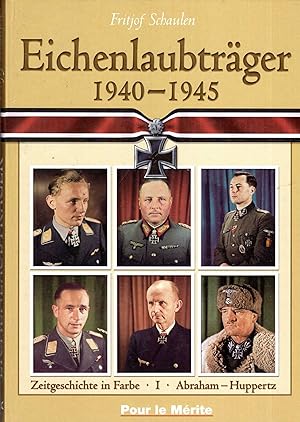 Eichenlaubtraeger, 1940-1945, Band I: Abraham-Huppertz (Oakleaf Holders Book 1: Contemporary Hist...