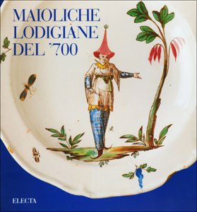 Imagen del vendedor de Maioliche Lodigiane del '700 nelle collezioni private e i Vasi della Spezieria dei Gesuiti di Novellara a la venta por Di Mano in Mano Soc. Coop