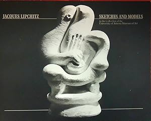 Seller image for Jacques Lipchitz; Sketches and Models in the Collection of the University of Arizona Museum of Art, Tucson, Arizona for sale by Basket Case Books