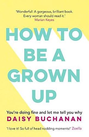 Image du vendeur pour How to Be a Grown-Up mis en vente par WeBuyBooks