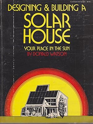 Imagen del vendedor de Designing and Building a Solar House: Your Place In The Sun a la venta por Reliant Bookstore