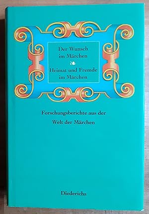 Der Wunsch im Märchen ; Heimat und Fremde im Märchen ; Forschungsberichte aus der Welt der Märchen