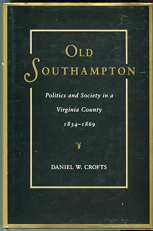 Old Southampton: Politics and Society in a Virginia County 1834-1869