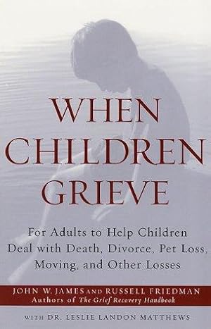 Bild des Verkufers fr When Children Grieve: For Adults to Help Children Deal with Death, Divorce, Pet Loss, Moving, and Other Losses zum Verkauf von Giant Giant