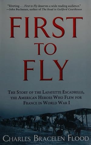Imagen del vendedor de First to Fly: The Story of the Lafayette Escadrille, the American Heroes Who Flew For France in World War I a la venta por Giant Giant