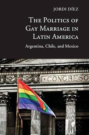 Imagen del vendedor de The Politics of Gay Marriage in Latin America (Hardcover) a la venta por CitiRetail