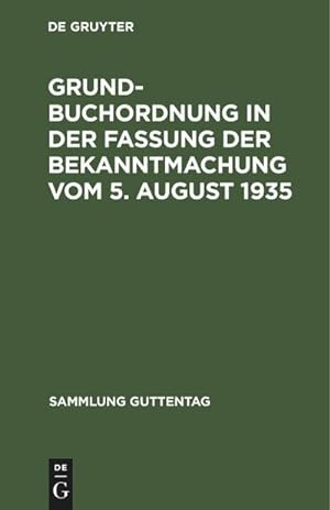 Bild des Verkufers fr Grundbuchordnung in der Fassung der Bekanntmachung vom 5. August 1935 : Nebst Ausfhrungsverordnung, Grundbuchverfgung und Sachregister zum Verkauf von AHA-BUCH GmbH