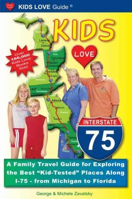Seller image for Kids Love I-75: A Family Travel Guide for Exploring the Best "Kid-tested" Places Along I-75 - from Michigan to Florida (Kids Love Guide I-75) for sale by Giant Giant