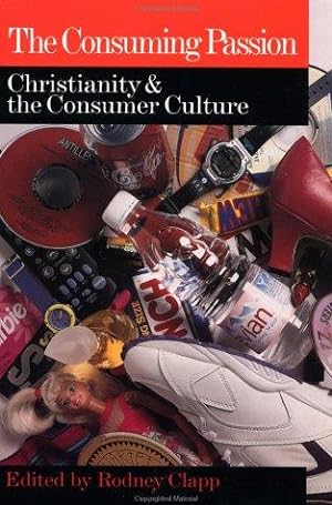 Bild des Verkufers fr The Consuming Passion: Christianity & the Consumer Culture zum Verkauf von Giant Giant
