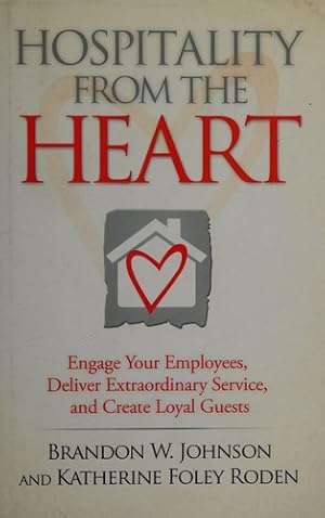 Imagen del vendedor de Hospitality from the Heart: Engage Your Employees, Deliver Extraordinary Service, and Create Loyal Guests a la venta por Giant Giant