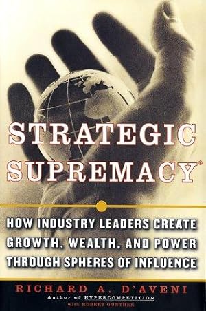 Image du vendeur pour Strategic Supremacy: How Industry Leaders Create Growth, Wealth, and Power through Spheres of Influence mis en vente par Giant Giant
