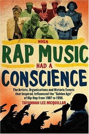 Seller image for When Rap Music Had a Conscience: The Artists, Organizations and Historic Events that Inspired and Influenced the Golden Age of Hip-Hop from 1 for sale by Giant Giant