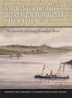 Immagine del venditore per A Young Virginia Boatman Navigates the Civil War: The Journals of George Randolph Wood venduto da Giant Giant