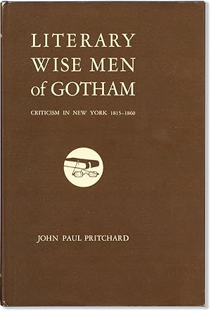 Literary Wise Men of Gotham: Criticism in New York 1815-1860