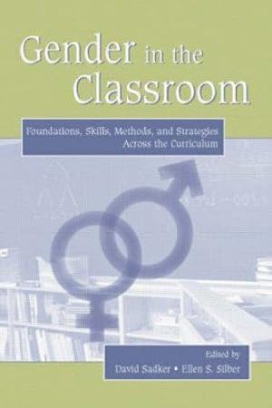 Seller image for Gender in the Classroom: Foundations, Skills, Methods, and Strategies Across the Curriculum for sale by Giant Giant