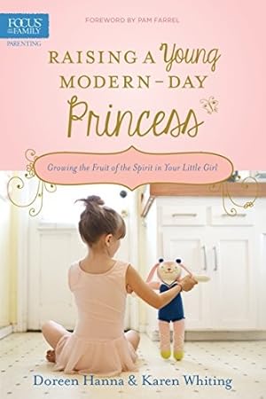 Immagine del venditore per Raising a Young Modern-Day Princess: Growing the Fruit of the Spirit in Your Little Girl venduto da Giant Giant