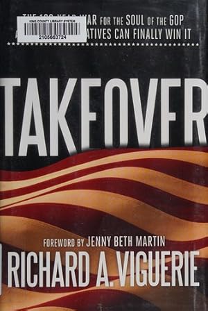 Imagen del vendedor de Takeover: The 100-Year War for the Soul of the GOP and How Conservatives Can Finally Win It a la venta por Giant Giant