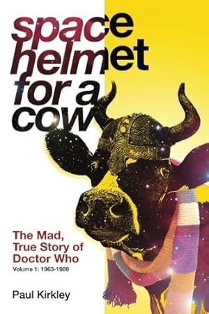 Seller image for Space Helmet for a Cow: The Mad, True Story of Doctor Who (1963-1989) for sale by Giant Giant